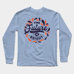 The Future is Bright Long Sleeve T-Shirt